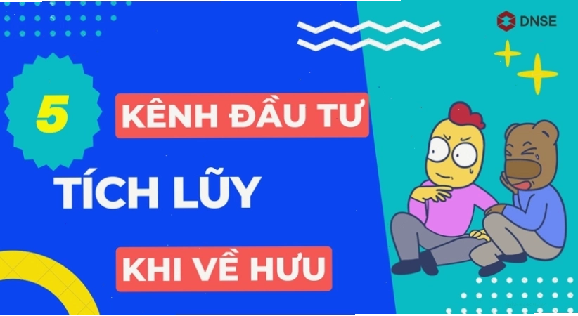 5 kênh đầu tư tích lũy hiệu quả khi về hưu